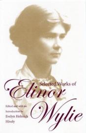 book cover of Selected works of Elinor Wylie by Elinor Wylie
