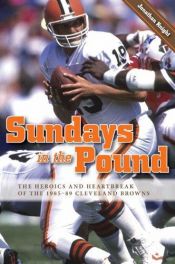 book cover of Sundays in the Pound: The Heroics And Heartbreak of the 1985-89 Cleveland Browns by Jonathan Knight