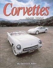 book cover of Corvettes: The Cars That Created the Legend by DENNIS ADLER