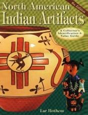 book cover of North American Indian Artifacts by Lar Hothem