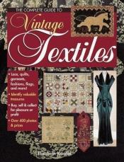 book cover of Complete Guide to Vintage Textiles, The by Elizabeth Kurella