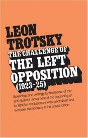 book cover of The challenge of the Left opposition. 1923-25 by Leon Trotsky