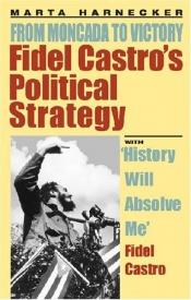 book cover of Fidel Castro's Political Strategy from Moncada to Victory: From Moncada to Victory by Marta Harnecker