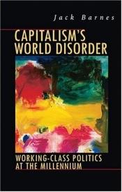 book cover of Capitalism's World Disorder: Working Class Politics at the Millennium by Jack Barnes
