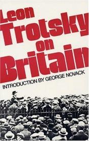 book cover of Leon Trotsky on Britain by 列夫·达维多维奇·托洛茨基