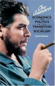 book cover of Che Guevara: Economics and Politics in the Transition to Socialism by Carlos Tablada