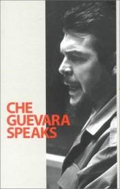 book cover of Che Guevara Speaks: Selected Speeches and Writings by 체 게바라