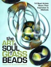 book cover of The art & soul of glass beads : 14 bead artists share their inspiration & methods by Susan Ray