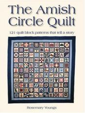 book cover of The Amish Circle Quilt: 121 Quilt Block Patterns That Tell A Story by Rosemary Youngs