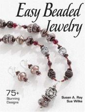 book cover of Easy Beaded Jewelry: 75+ Stunning Designs by Susan Ray