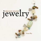 book cover of Organic Beaded Jewelry by Susan Ray