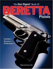 book cover of Gun Digest Book Of Beretta Pistols by Massad Ayoob