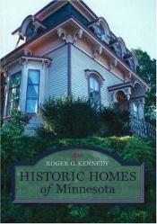 book cover of Historic homes of Minnesota by Roger G. Kennedy