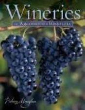 book cover of Wineries of Wisconsin and Minnesota by Patricia Monaghan
