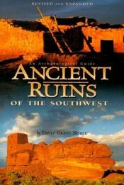 book cover of Ancient Ruins of the Southwest: An Archaelogical Guide (Arizona and the Southwest) by David Grant Noble