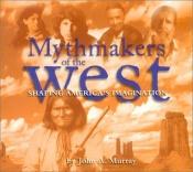 book cover of Mythmakers of the West by John Murray