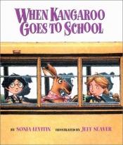 book cover of When Kangaroo Goes to School by Sonia Levitin