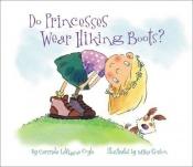book cover of Do princesses wear hiking boots? by Carl Gordon|Carmela LaVigna Coyle|Mike Gordon
