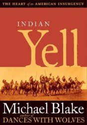 book cover of Indian Yell: The Heart of an American Insurgency by Michael Blake