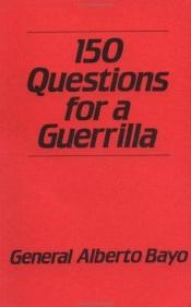 book cover of 150 Questions for a Guerilla by Alberto Bayo