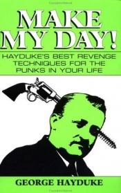book cover of Make My Day: Hayduke's Best Revenge Techniques for the Punks in Your Life by George Hayduke