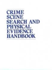 book cover of Crime Scene Search And Physical Evidence Handbook by Richard H. Fox