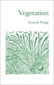 book cover of Vegetation (French Series) by Francis Ponge