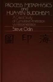 book cover of Process Metaphysics and Hua-Yen Buddhism: A Critical Study of Cumulative Penetration Vs. Interpenetration (Suny Series in Systematic Philosophy) by Steve Odin