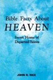 book cover of Bible Facts About Heaven by John R. Rice