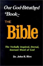 book cover of Our God-Breathed Book: The Bible by John R. Rice