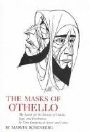 book cover of The Masks of Othello: The Search for the Identity of Othello, Iago, and Desdemona by Three Centuries of Actors and Criti by Marvin Rosenberg
