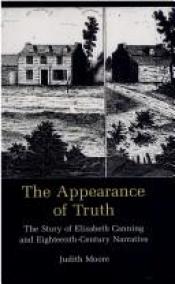 book cover of The appearance of truth : the story of Elizabeth Canning and eighteenth-century narrative by Judith Moore