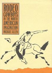 book cover of Rodeo cowboys in the North American imagination by Michael Allen