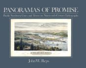 book cover of Panoramas of Promise: Pacific Northwest Cities and Towns on Nineteenth-Century Lithographs by John William Reps