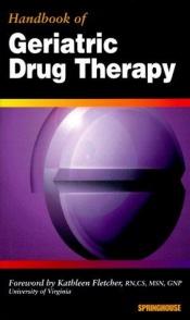 book cover of Handbook of Geriatric Drug Therapy by Springhouse