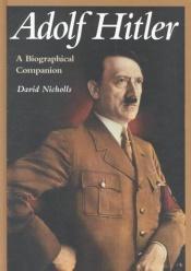 book cover of Adolf Hitler : a biographical companion by David Nicholls