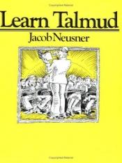 book cover of Learn Talmud by Jacob Neusner