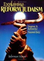 book cover of Explaining Reform Judaism by Eugene B. & Naomi Patz Borowitz