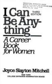 book cover of I can be anything : a career book for women by Joyce Slayton Mitchell