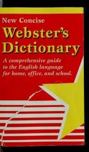 book cover of New Concise Webster's Dictionary: A Comprehensive Guide to the English Language for Home, Office, and School by Noah Webster