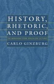 book cover of History, rhetoric, and proof by Carlo Ginzburg