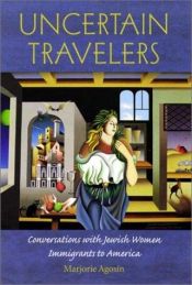book cover of Uncertain Travelers: Conversations with Jewish Women Immigrants to America (Brandeis Series on Jewish Women) by Marjorie Agosín