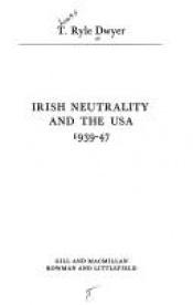 book cover of Irish Neutrality and the U. S. A., 1939-1947 by T.Ryle Dwyer