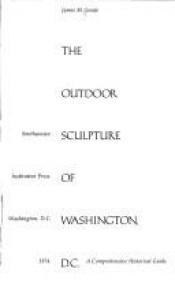 book cover of The Outdoor Sculpture Of Washington. D.C.: A Comprehensive Historical Guide by James M. Goode
