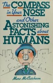 book cover of The Compass In Your Nose: And Other Astonishing Facts About Humans by Marc McCutcheon