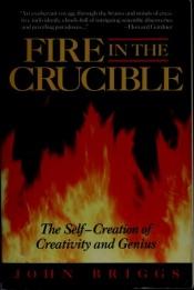 book cover of Fire in the Crucible The Alchemy of Creative Genius by John Briggs