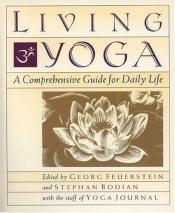 book cover of Living Yoga: A Comprehensive Guide for Daily Life by Georg Feuerstein