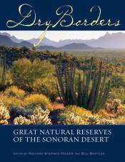 book cover of Dry borders : great natural areas of the Gran Desierto and upper Gulf of California by Richard Stephen Felger