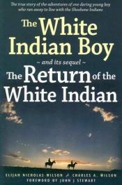 book cover of The White Indian boy: The story of Uncle Nick among the Shoshones by Elijah Nicholas Wilson