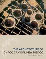 book cover of The architecture of Chaco Canyon, New Mexico by Stephen H. Lekson